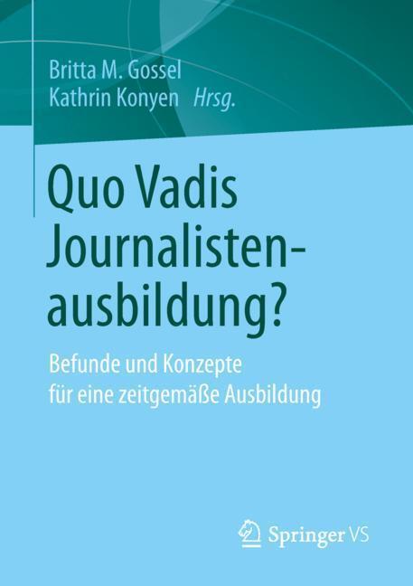 Cover: 9783658231224 | Quo Vadis Journalistenausbildung? | Kathrin Konyen (u. a.) | Buch