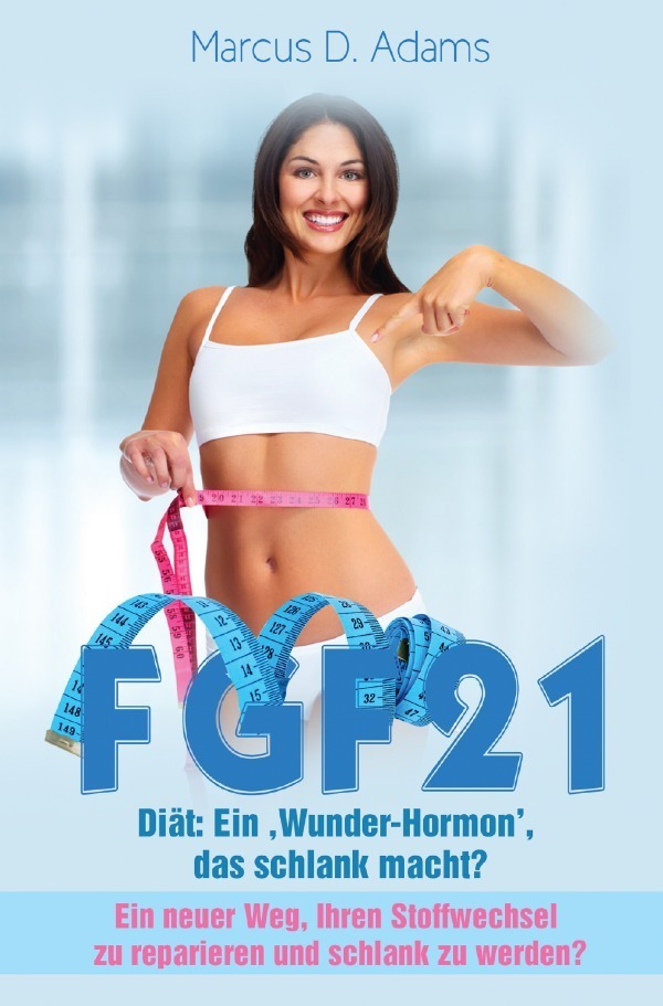 Cover: 9783745036756 | FGF21 - Diät: Ein 'Wunder-Hormon' das schlank macht? | Marcus D. Adams