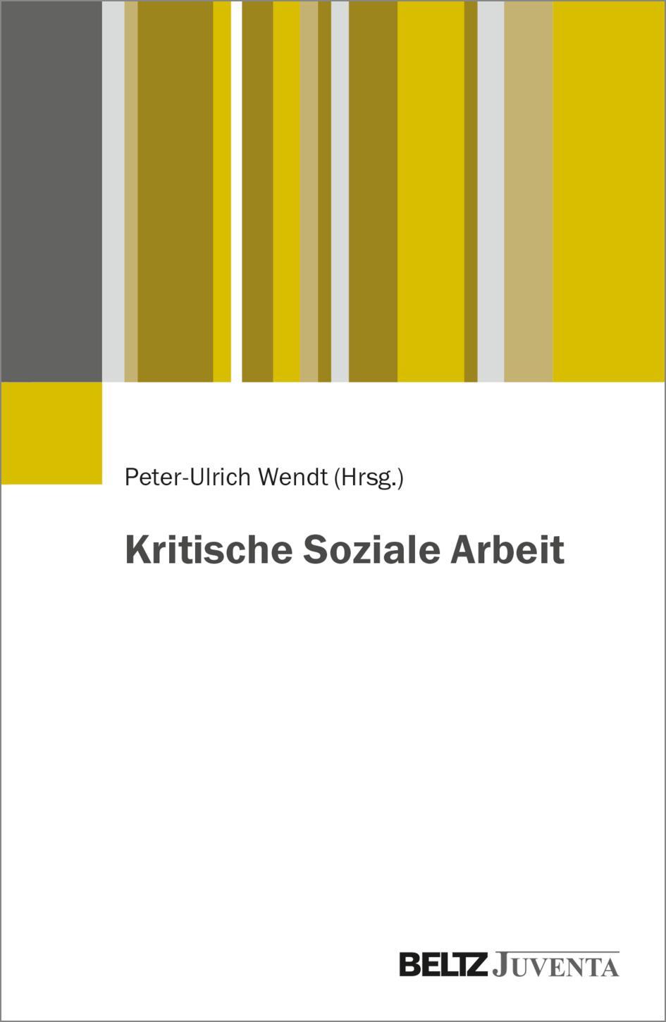 Cover: 9783779965275 | Kritische Soziale Arbeit | Peter-Ulrich Wendt | Taschenbuch | Deutsch
