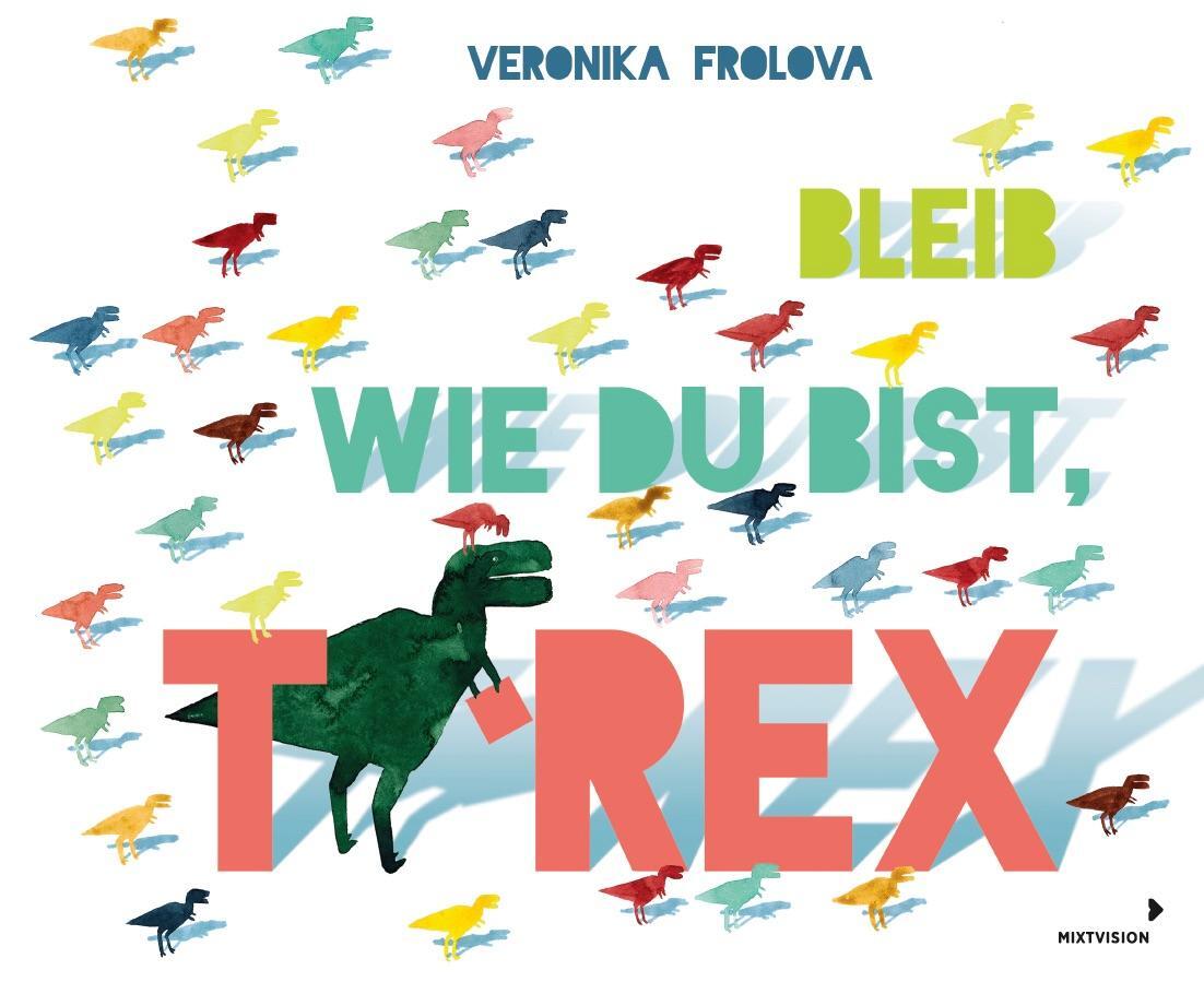 Cover: 9783958541634 | Bleib wie du bist, T-Rex | Veronika Frolova | Buch | Deutsch | 2021