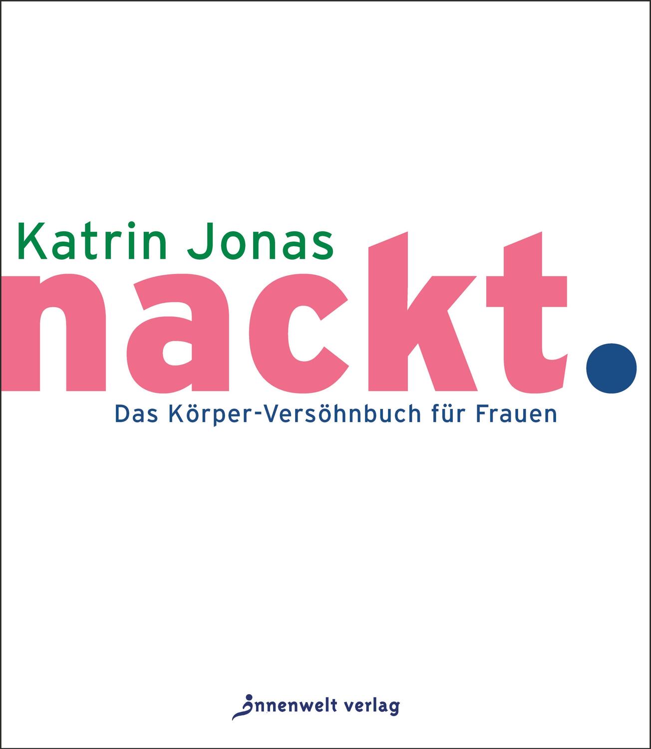 Cover: 9783947508396 | nackt. | Das Körper-Versöhnbuch für Frauen | Katrin Jonas | Buch