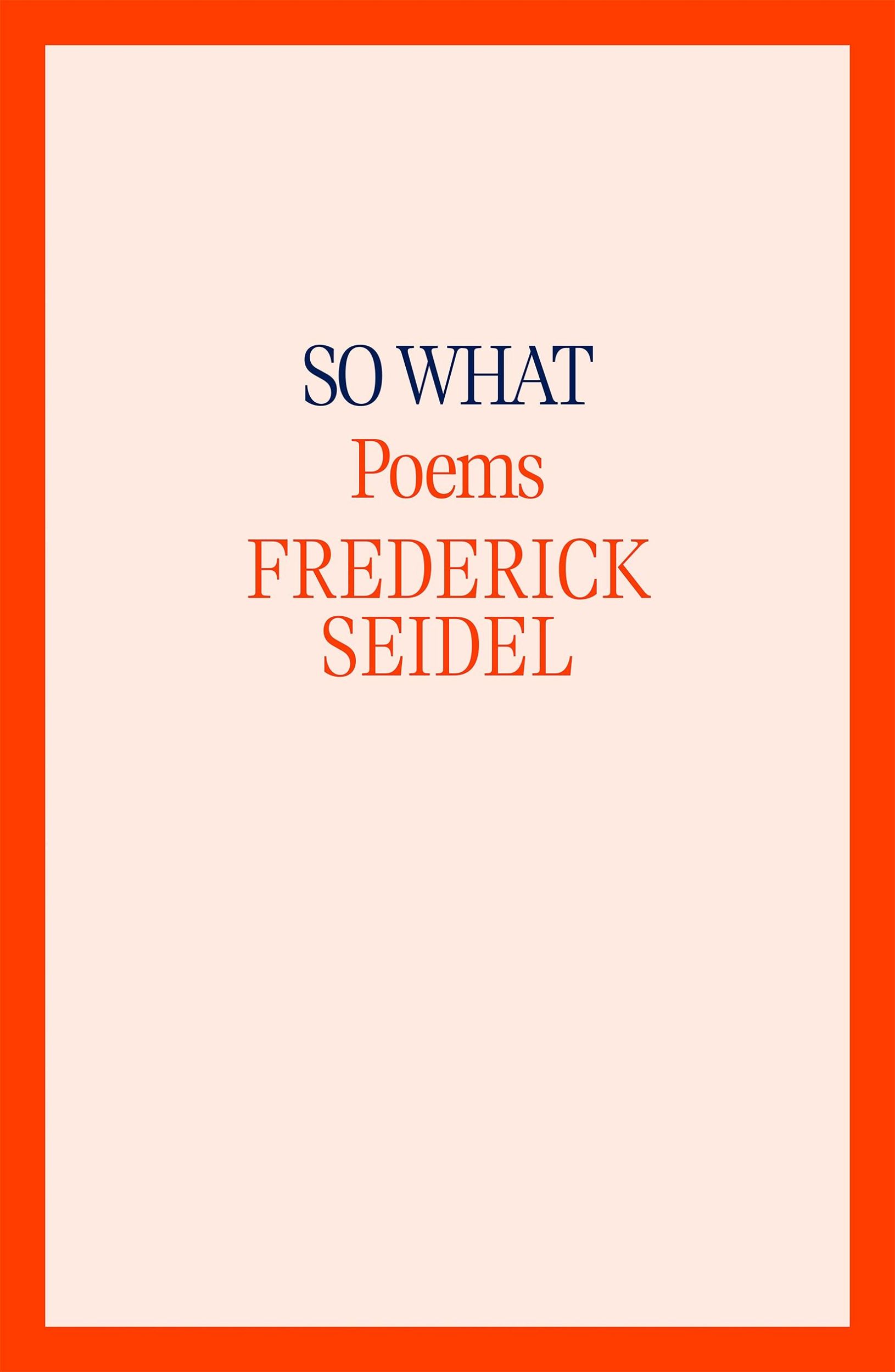 Cover: 9780374614188 | So What | Poems | Frederick Seidel | Buch | Englisch | 2024