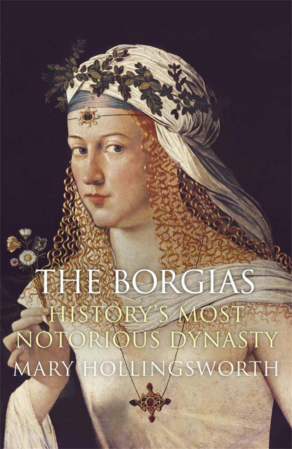 Cover: 9781782069447 | The Borgias | History's Most Notorious Dynasty | Mary Hollingsworth