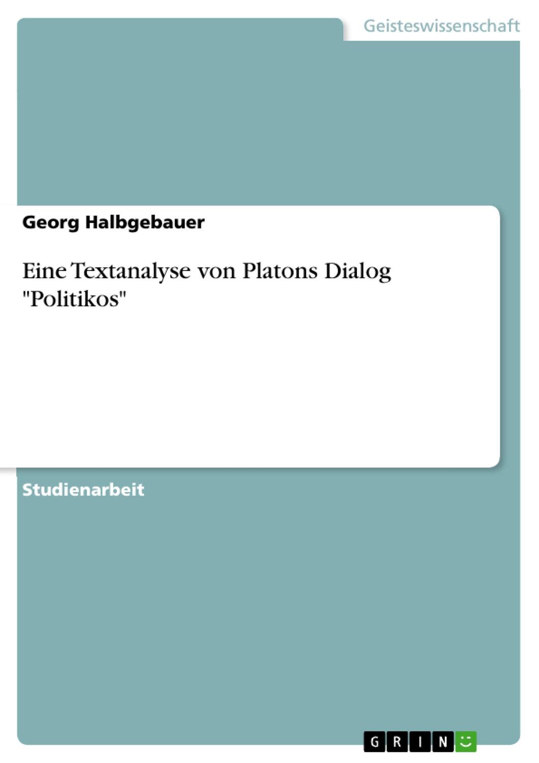 Cover: 9783668127043 | Eine Textanalyse von Platons Dialog "Politikos" | Georg Halbgebauer