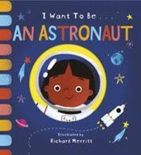Cover: 9781912756612 | I Want to be an Astronaut | Becky Davies | Buch | I Want to be | 2020