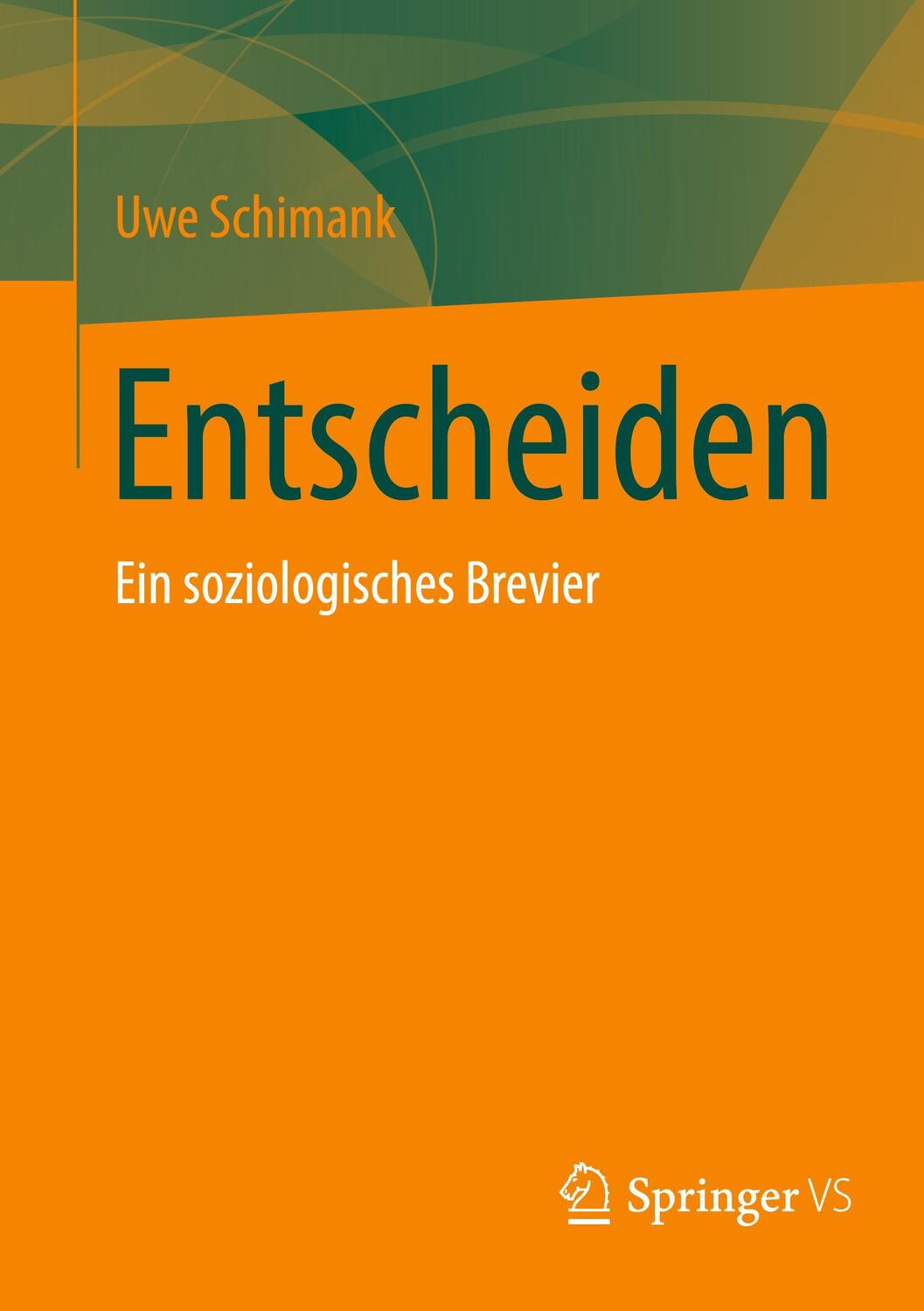 Cover: 9783658371951 | Entscheiden | Ein soziologisches Brevier | Uwe Schimank | Taschenbuch