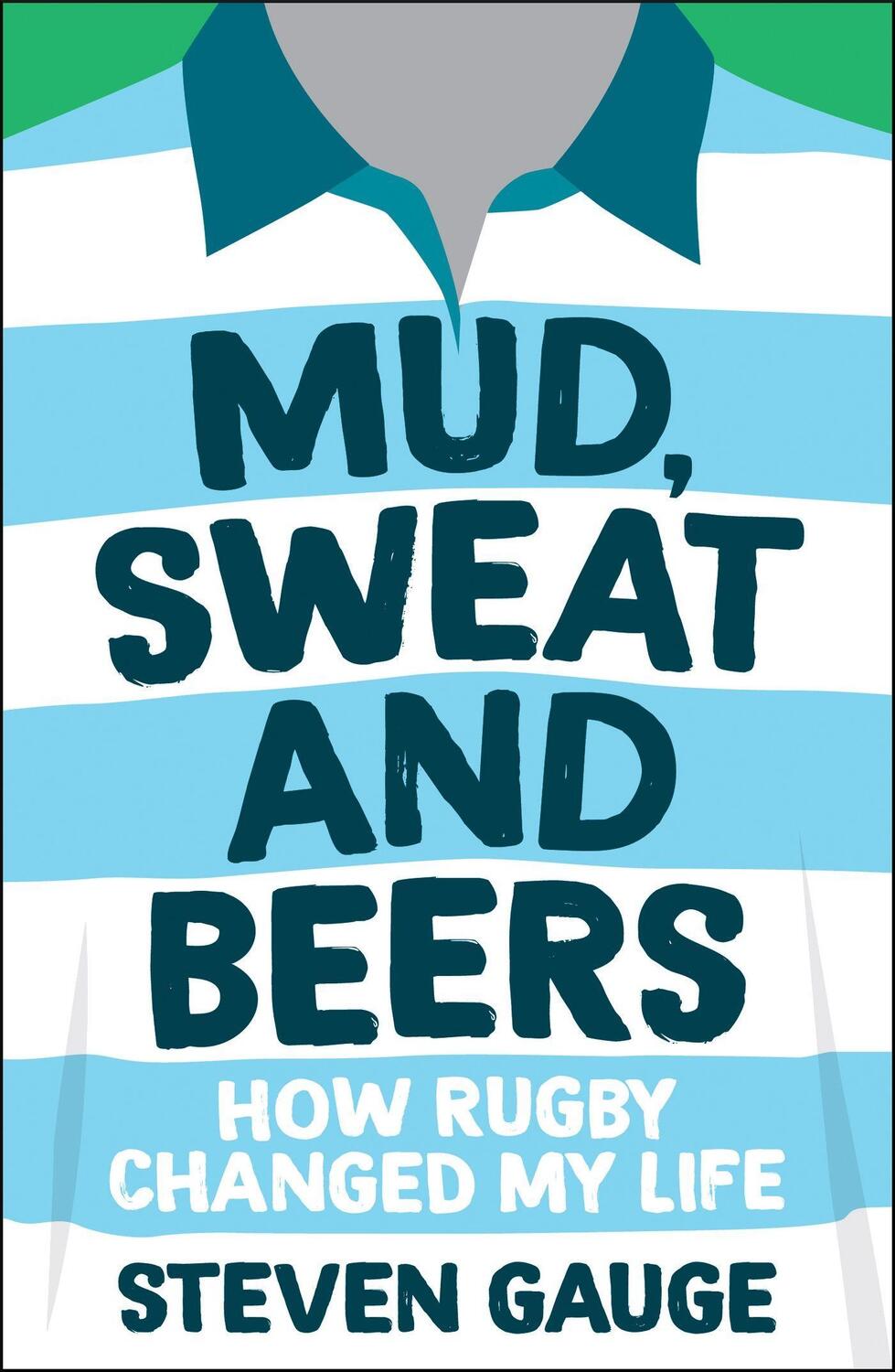 Cover: 9781787836358 | Mud, Sweat and Beers | How Rugby Changed My Life | Steven Gauge | Buch