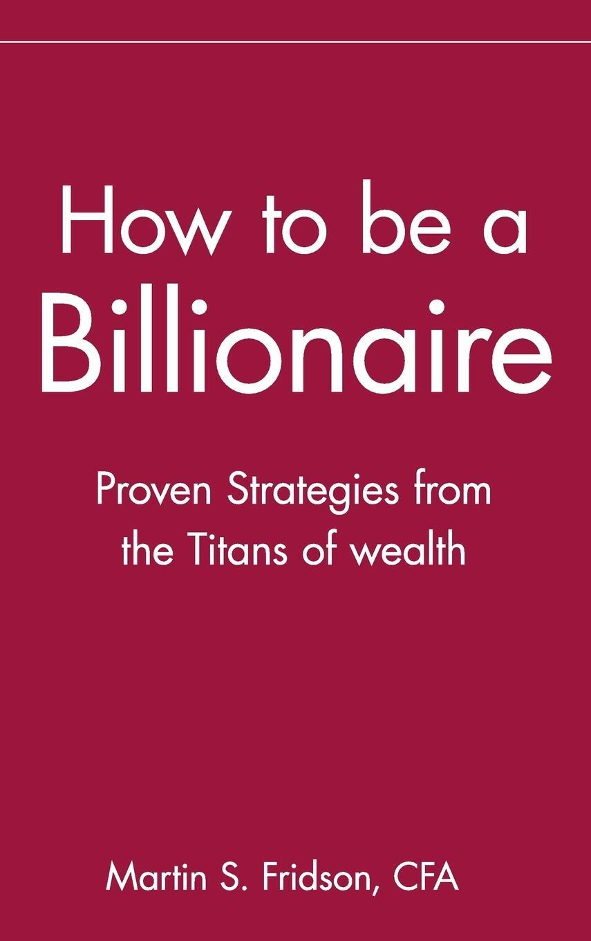 Cover: 9780471332022 | How to Be a Billionaire | Proven Strategies from the Titans of Wealth