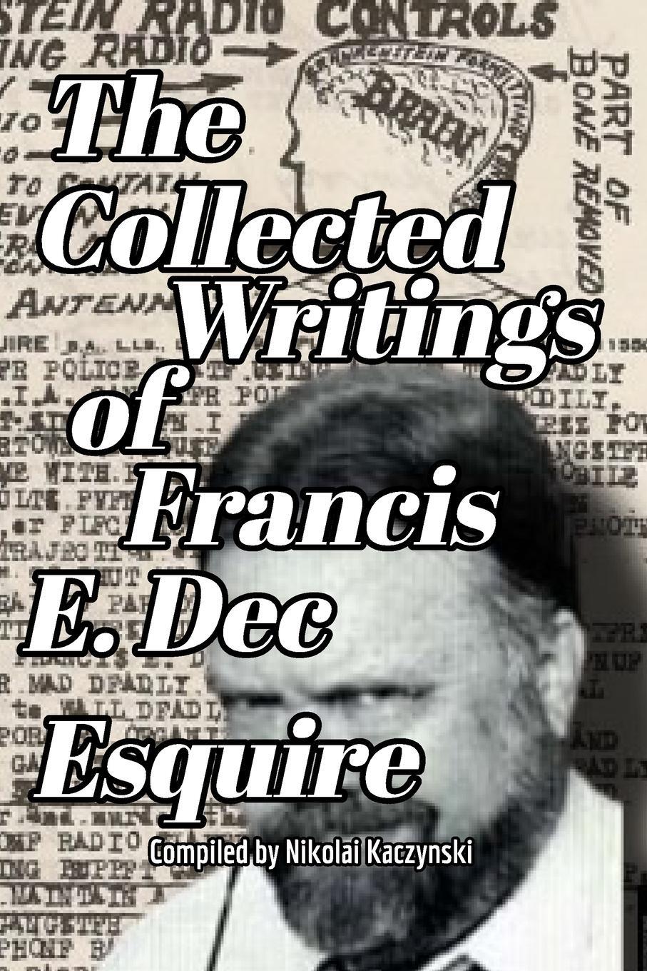Cover: 9781034918646 | The Collected Writings of Francis E. Dec Esquire | Kaczynski (u. a.)