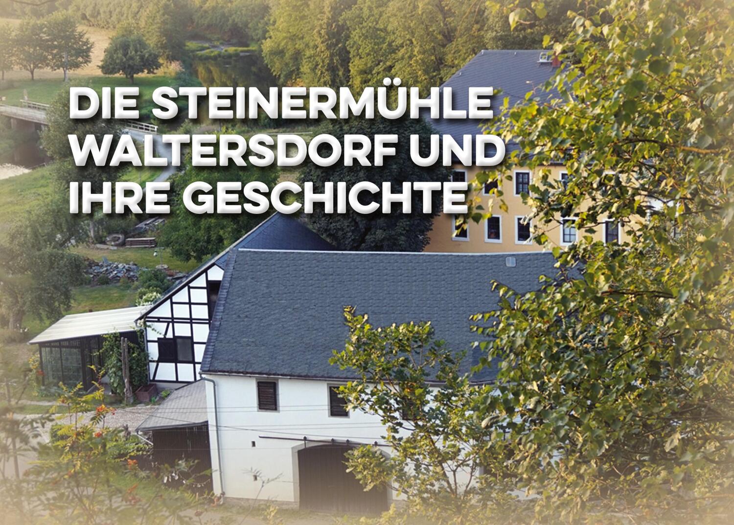 Cover: 9783754323977 | Die Steinermühle Waltersdorf und ihre Geschichte | Matthias Gerschwitz