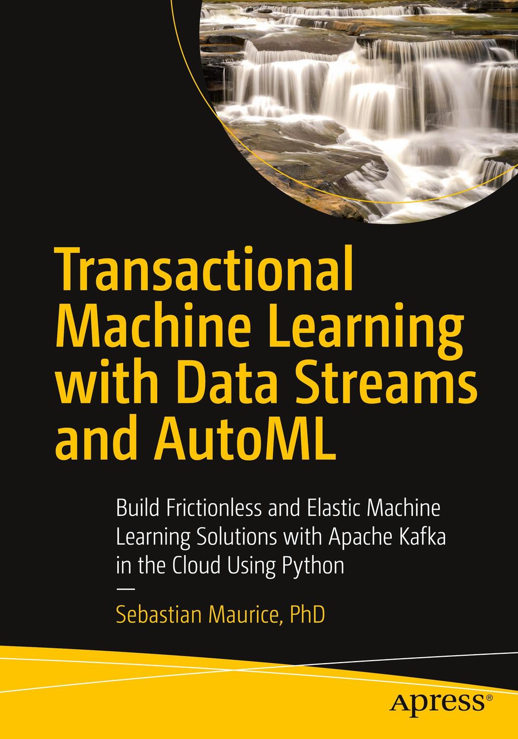 Cover: 9781484270226 | Transactional Machine Learning with Data Streams and AutoML | Maurice