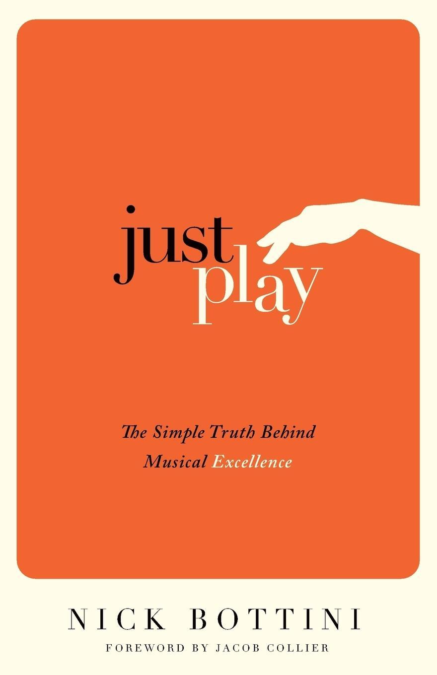 Cover: 9781781333181 | Just Play | The Simple Truth Behind Musical Excellence | Nick Bottini