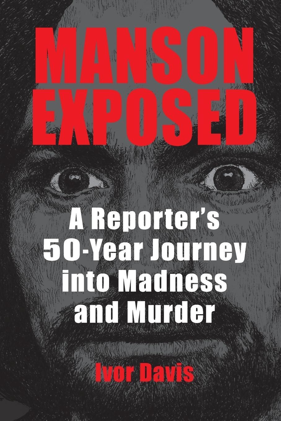Cover: 9780990371021 | Manson Exposed | A Reporter's 50-Year Journey into Madness and Murder