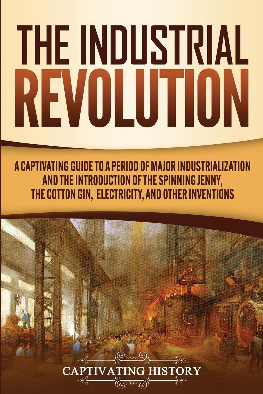 Cover: 9781647488505 | The Industrial Revolution | Captivating History | Taschenbuch | 2020
