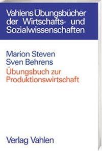 Cover: 9783800626366 | Übungsbuch zur Produktionswirtschaft | Marion/Behrens, Sven Steven | X