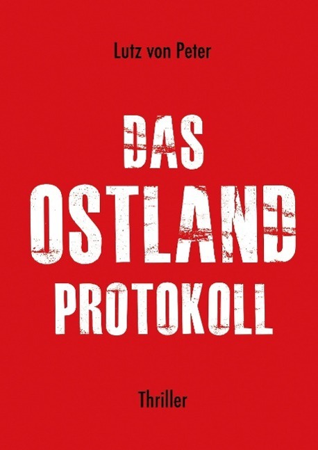 Cover: 9783732372935 | Das Ostland-Protokoll | Lutz von Peter | Buch | 336 S. | Deutsch