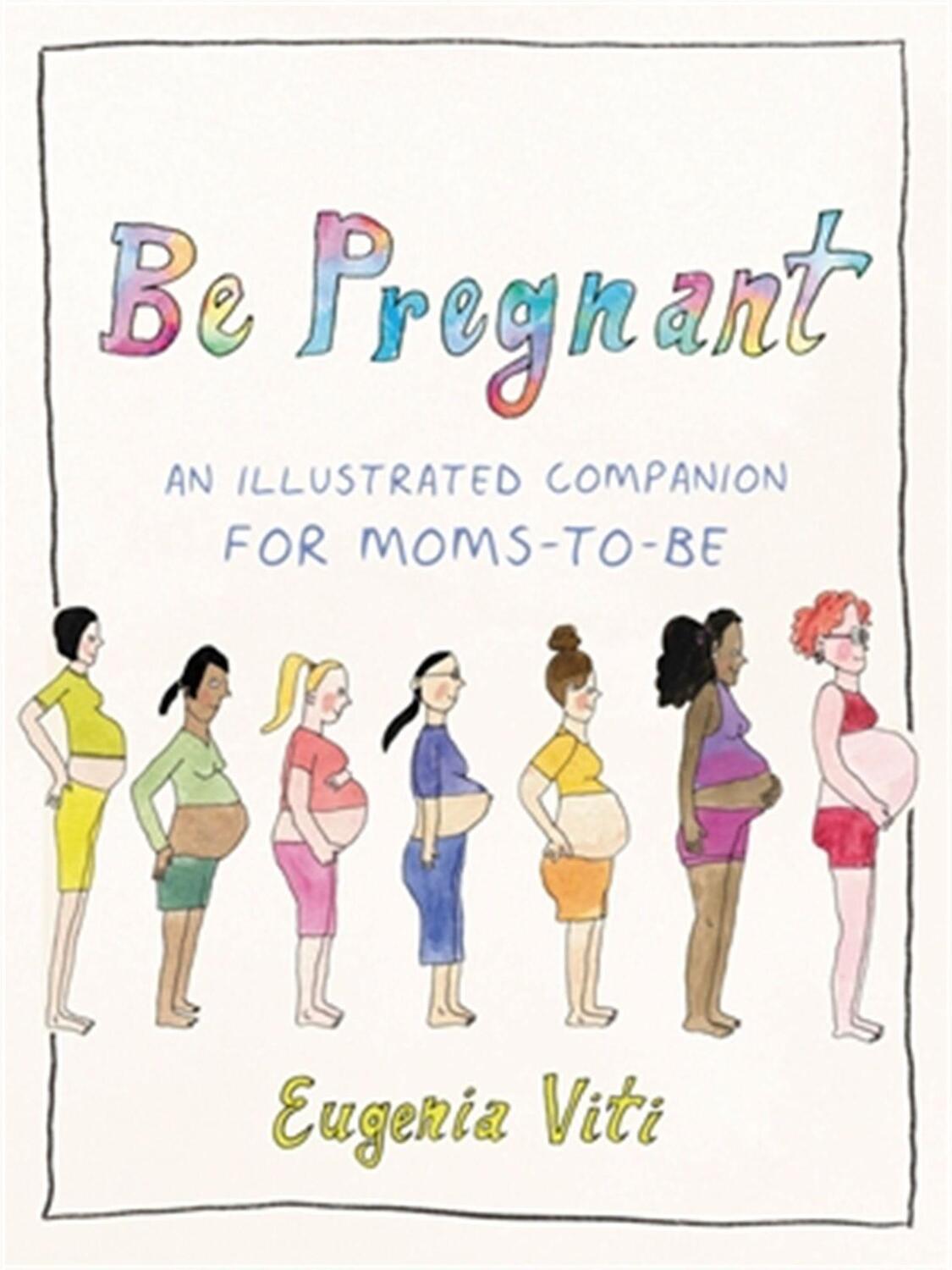Cover: 9780316628457 | Be Pregnant: An Illustrated Companion for Moms-To-Be | Eugenia Viti