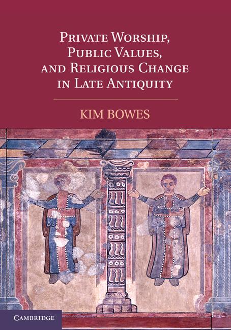 Cover: 9781107400498 | Private Worship, Public Values, and Religious Change in Late Antiquity