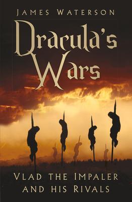 Cover: 9780750992404 | Dracula's Wars | Vlad the Impaler and his Rivals | James Waterson