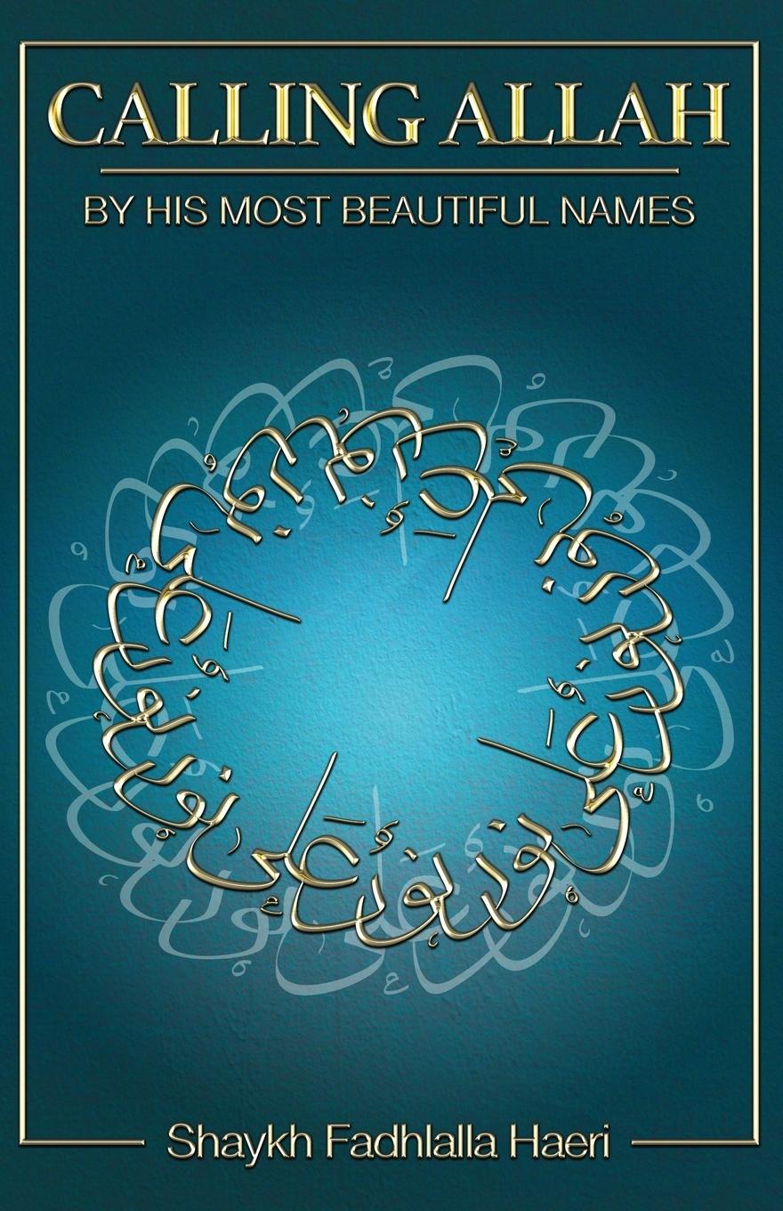 Cover: 9781928329084 | Calling Allah By His Most Beautiful Names | Shaykh Fadhlalla Haeri