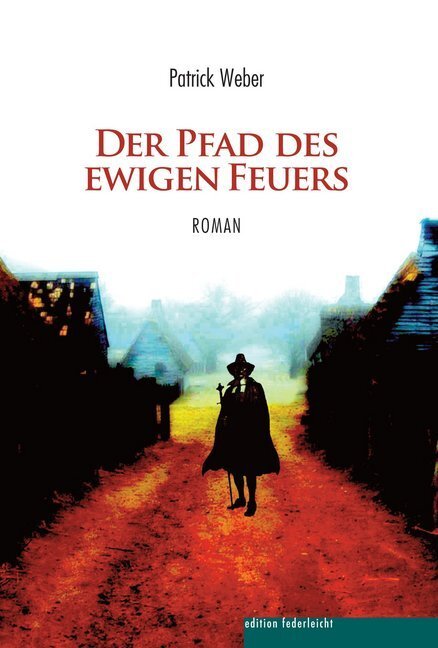 Cover: 9783946112341 | Der Pfad des ewigen Feuers | Roman | Patrick Weber | Taschenbuch