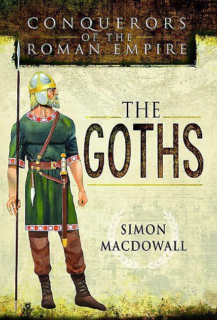 Cover: 9781473837645 | Conquerors of the Roman Empire: The Goths | Simon MacDowall | Buch