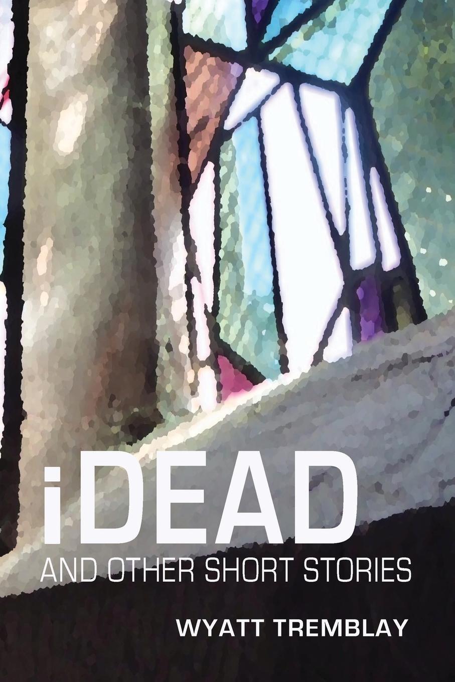 Cover: 9781778088131 | iDead and other short stories | Wyatt Tremblay | Taschenbuch | 2022