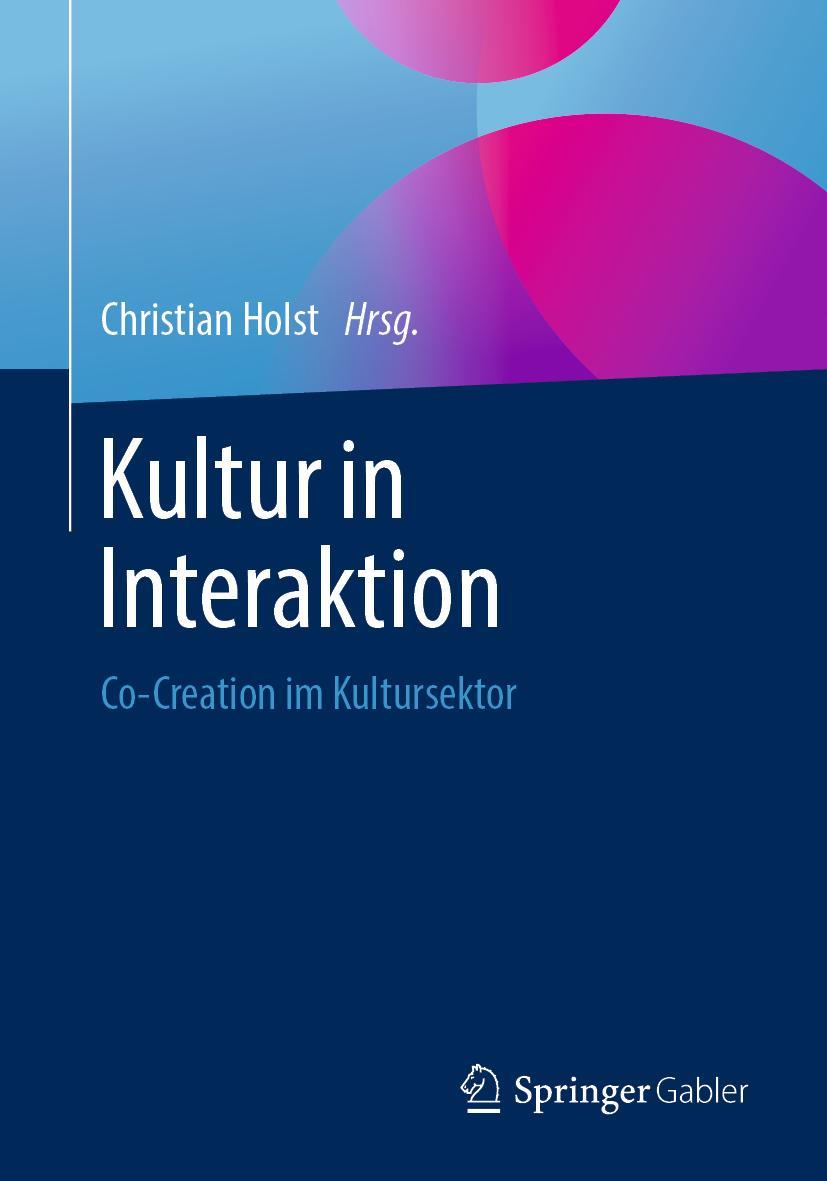 Cover: 9783658272593 | Kultur in Interaktion | Co-Creation im Kultursektor | Christian Holst