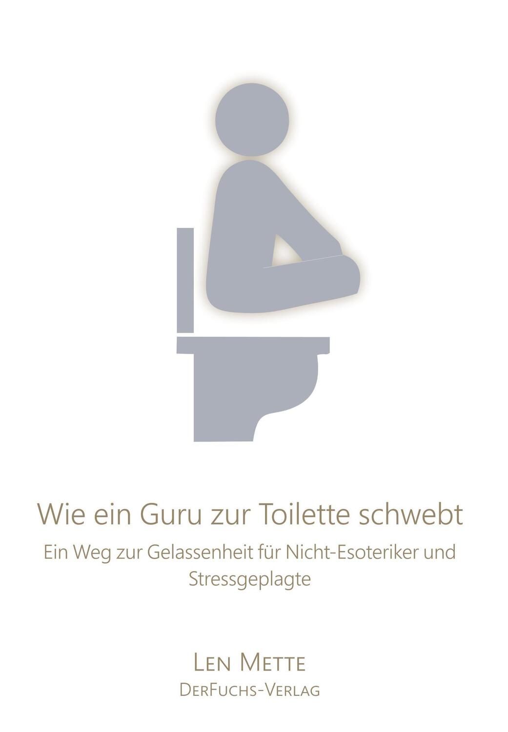 Cover: 9783945858592 | Wie ein Guru zur Toilette schwebt | Len Mette | Taschenbuch | 228 S.