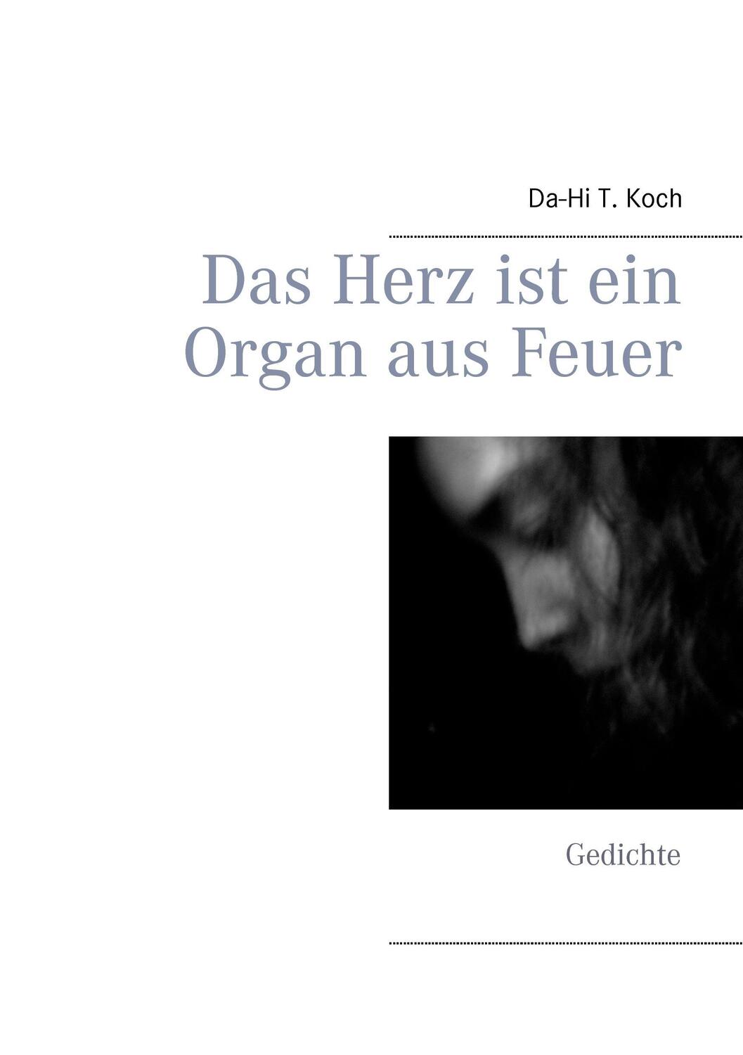 Cover: 9783839148556 | Das Herz ist ein Organ aus Feuer | Gedichte | Da-Hi T. Koch | Buch