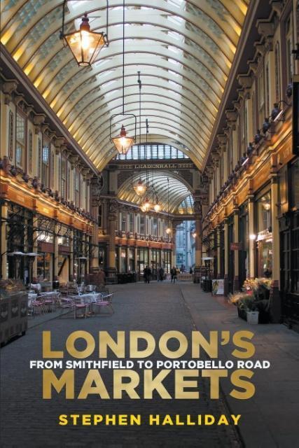 Cover: 9780752494487 | London's Markets | From Smithfield to Portobello Road | Halliday