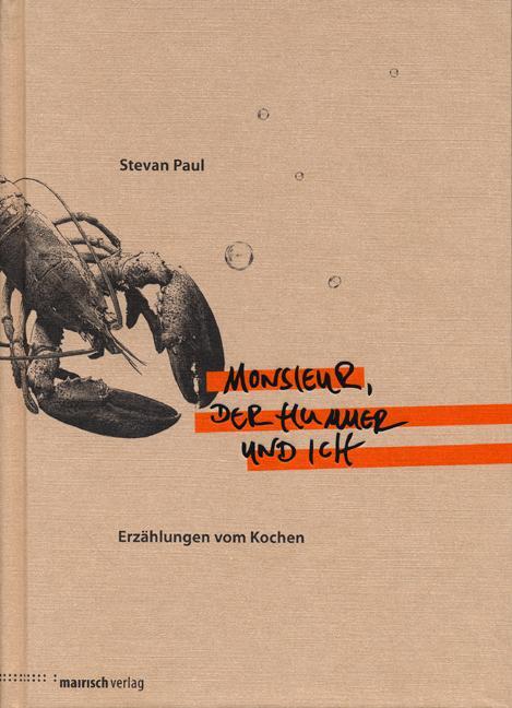 Cover: 9783938539125 | Monsieur, der Hummer und ich | Erählungen vom Kochen | Stevan Paul
