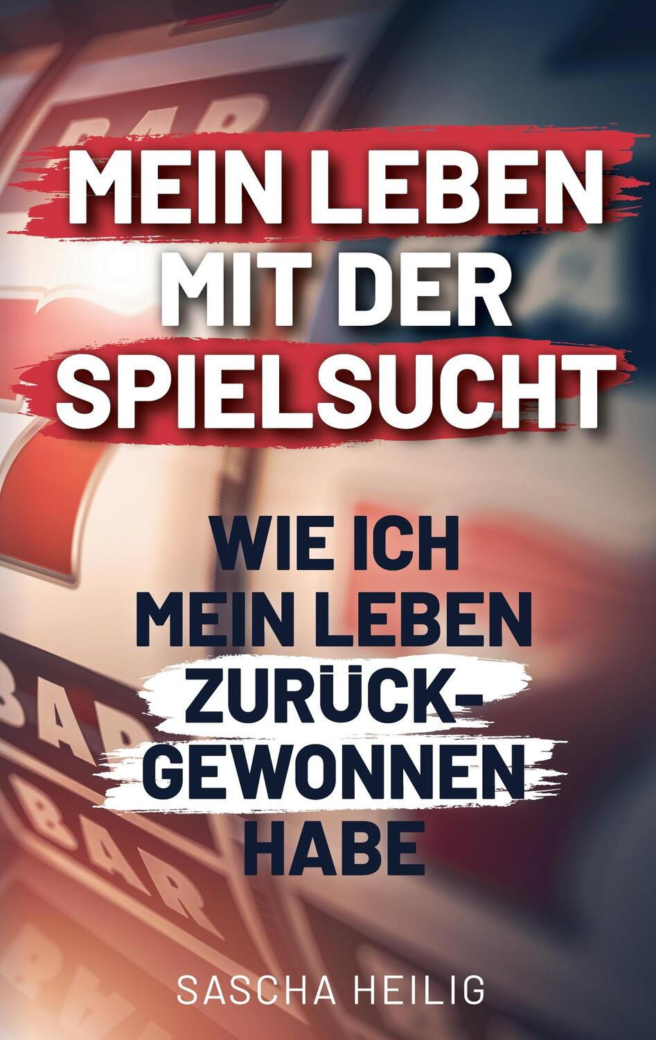 Cover: 9783000689550 | Mein Leben mit der Spielsucht | Sascha Heilig | Taschenbuch | Deutsch