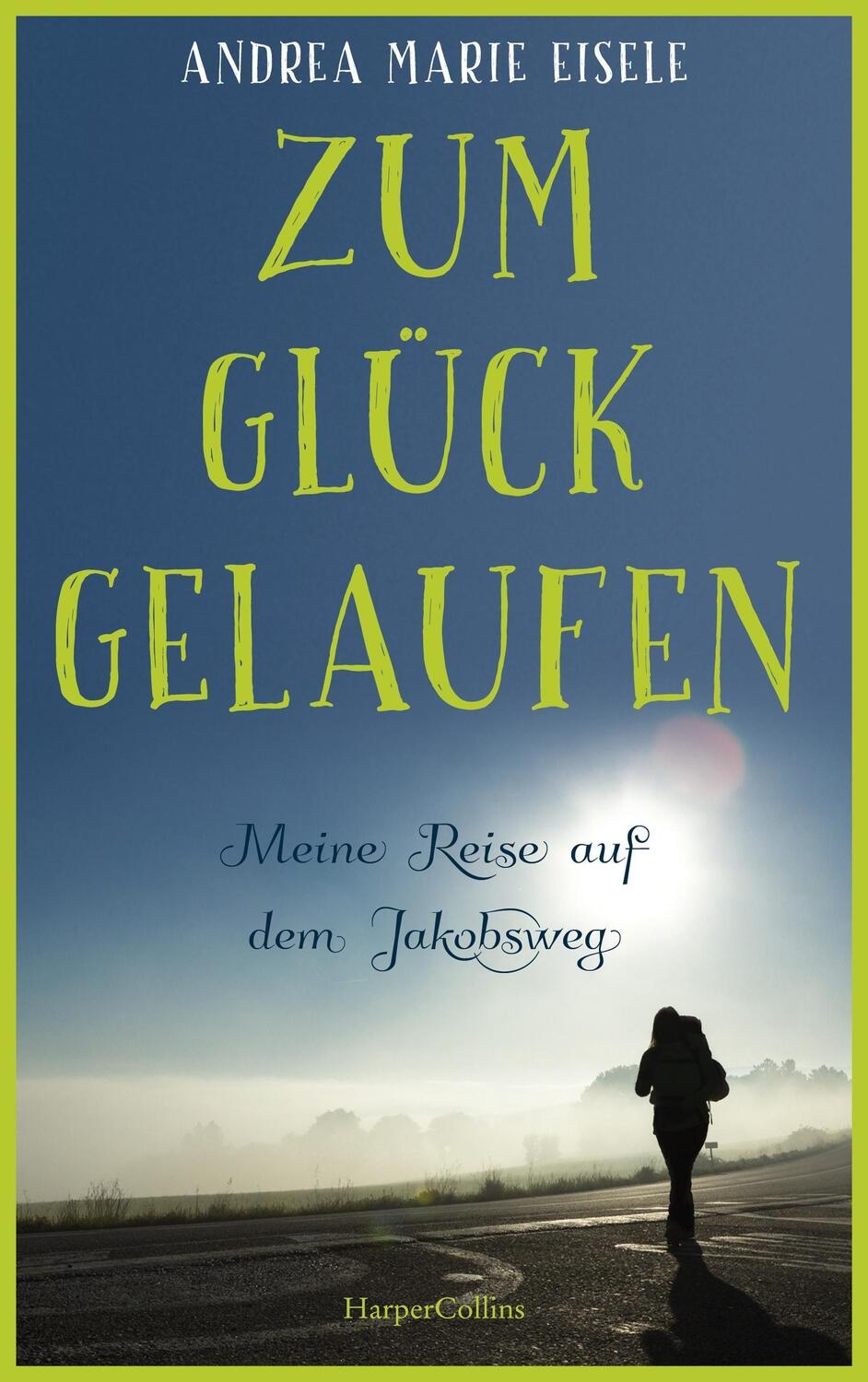 Cover: 9783365000229 | Zum Glück gelaufen - Meine Reise auf dem Jakobsweg | Eisele | Buch
