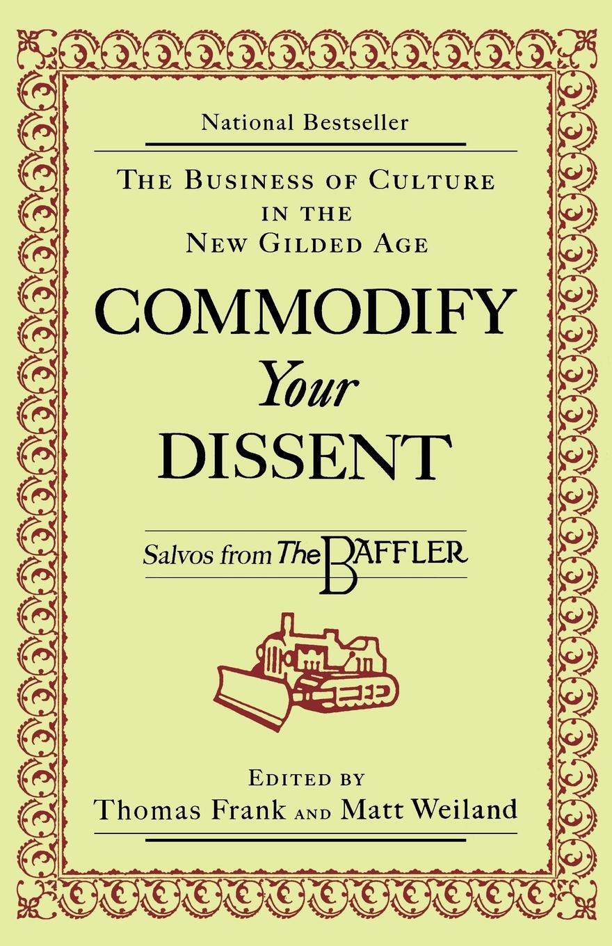 Cover: 9780393316735 | Commodify Your Dissent | Salvos from "The Baffler" | Matt Weiland