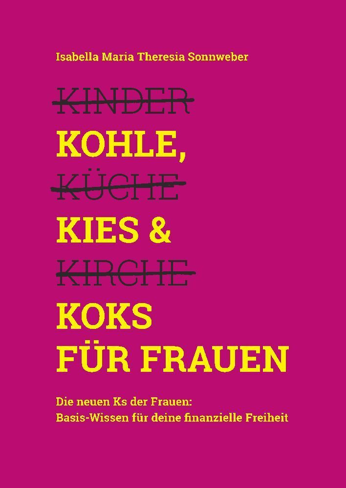 Cover: 9783347874923 | Kohle, Kies &amp; Koks für Frauen | Isabella Maria Theresia Sonnweber