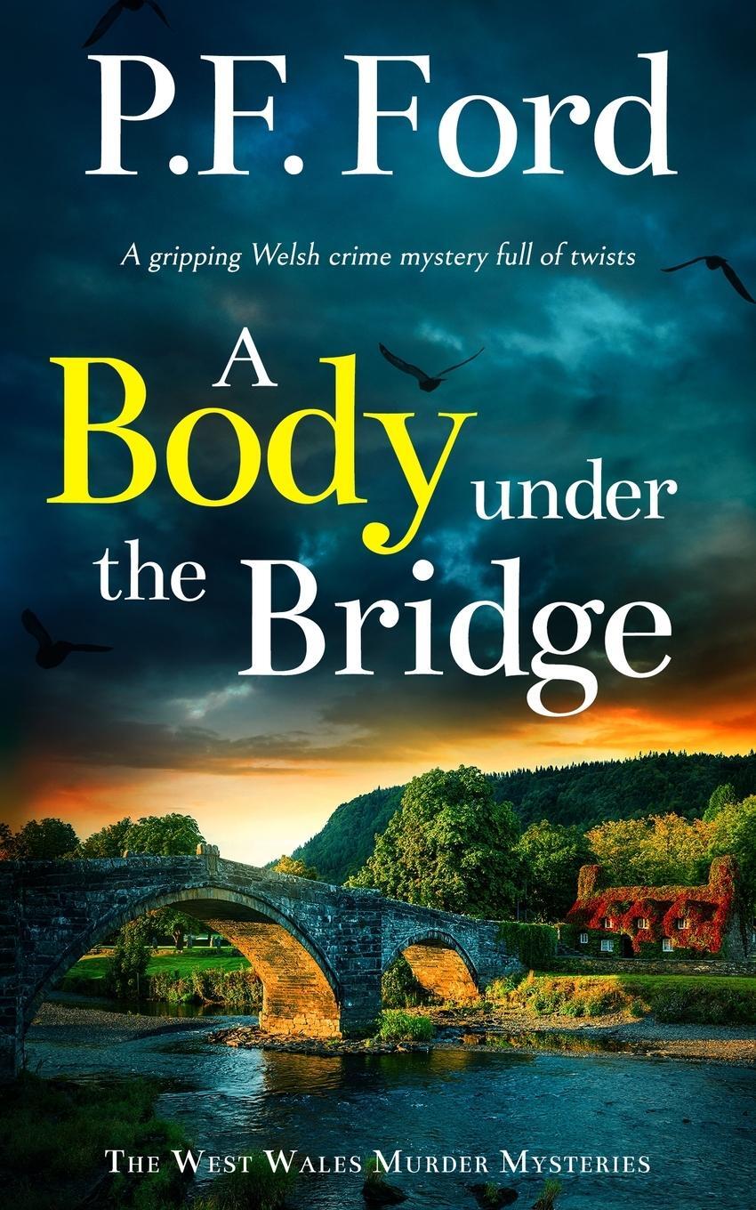 Cover: 9781835265628 | A BODY UNDER THE BRIDGE a gripping Welsh crime mystery full of twists