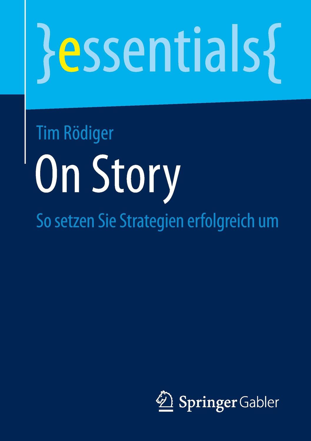Cover: 9783658098810 | On Story | So setzen Sie Strategien erfolgreich um | Tim Rödiger