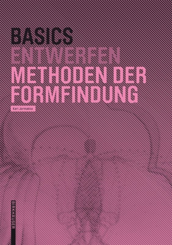 Cover: 9783035610321 | Basics Entwurf Methoden der Formfindung | Kari Jormakka | Taschenbuch