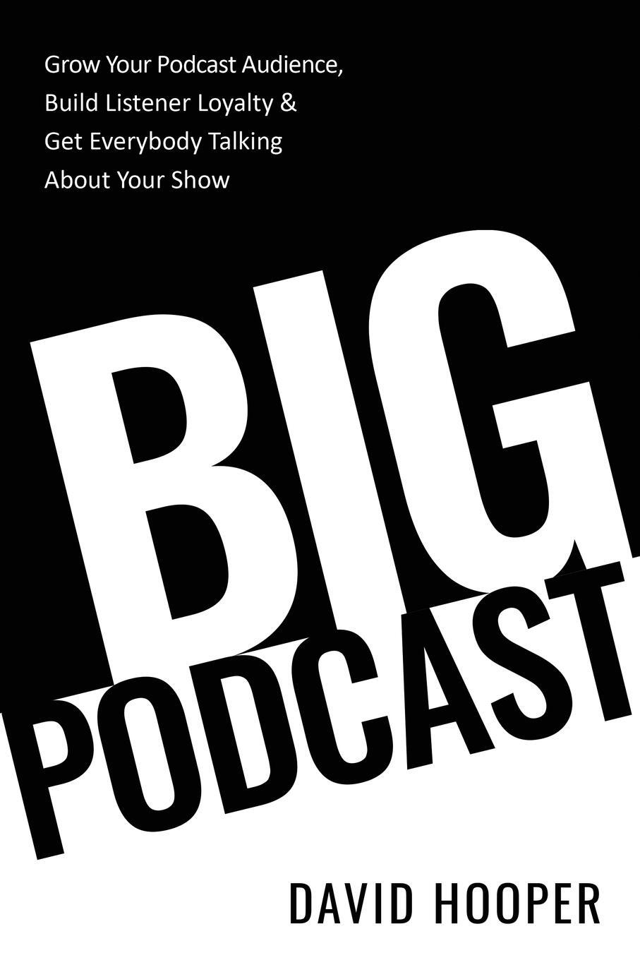 Cover: 9781608428885 | Big Podcast - Grow Your Podcast Audience, Build Listener Loyalty,...