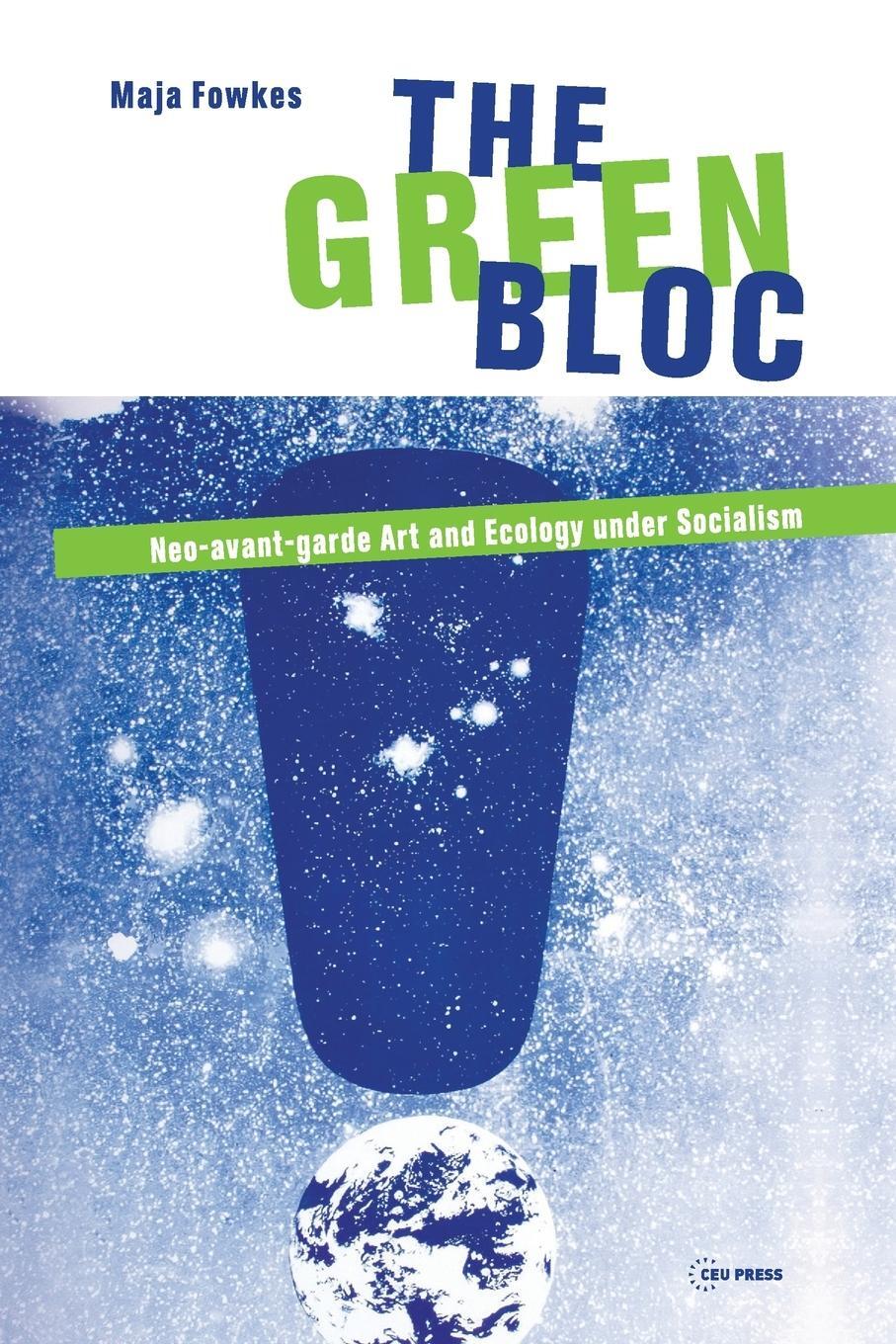 Cover: 9786155225925 | The Green Bloc | Neo-Avant-Garde Art and Ecology Under Socialism