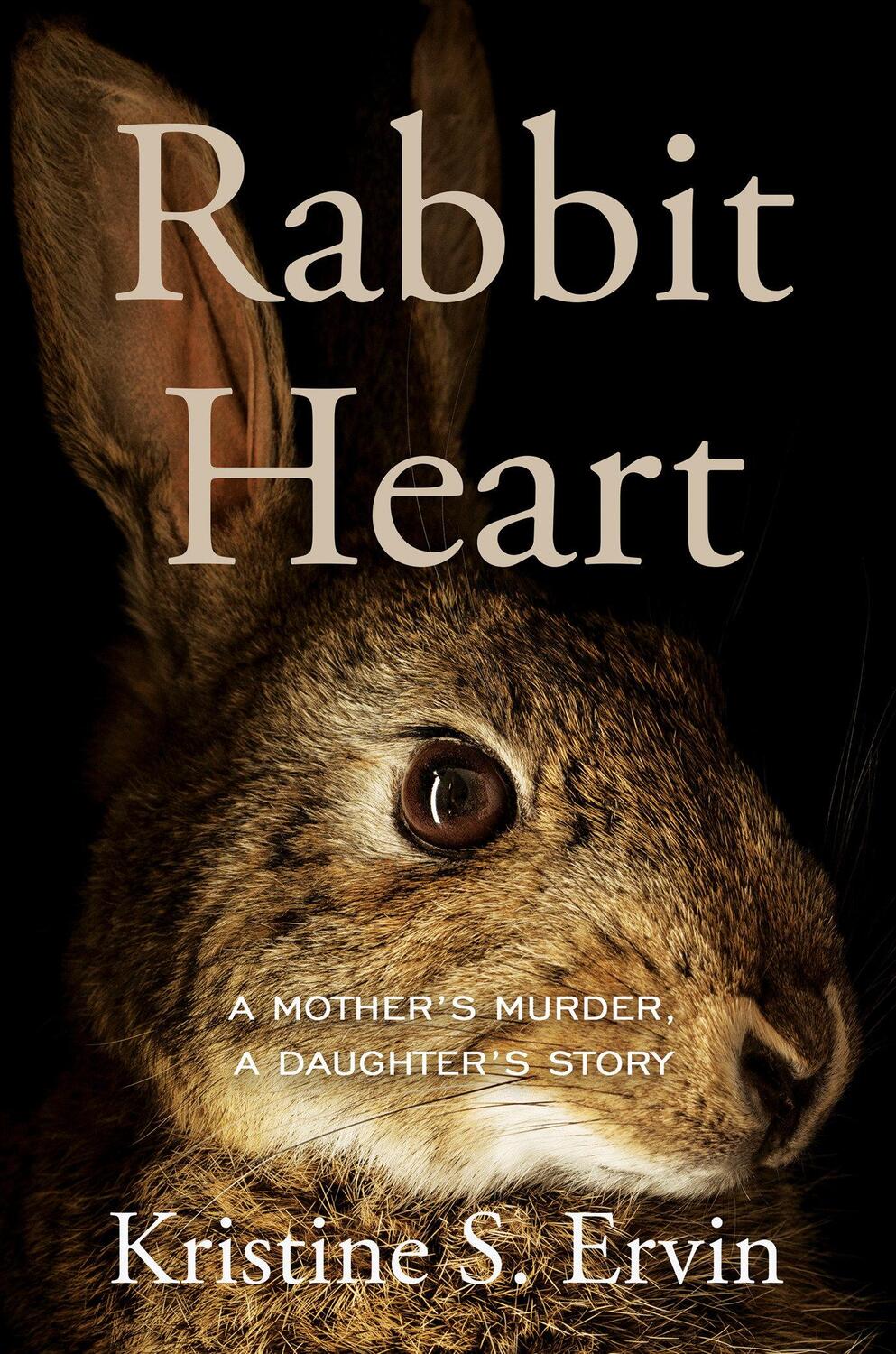 Cover: 9781640096370 | Rabbit Heart | A Mother's Murder, a Daughter's Story | Ervin | Buch