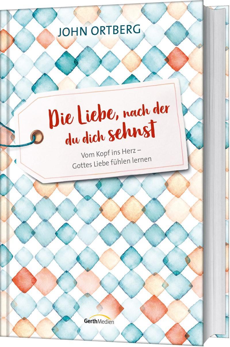 Cover: 9783957345646 | Die Liebe, nach der du dich sehnst | John Ortberg | Buch | 256 S.