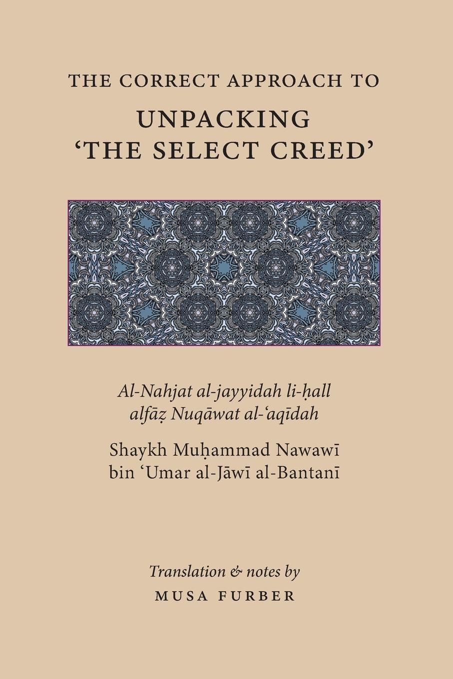 Cover: 9781944904203 | The Correct Approach to Unpacking 'The Select Creed' | al-J¿w¿ (u. a.)