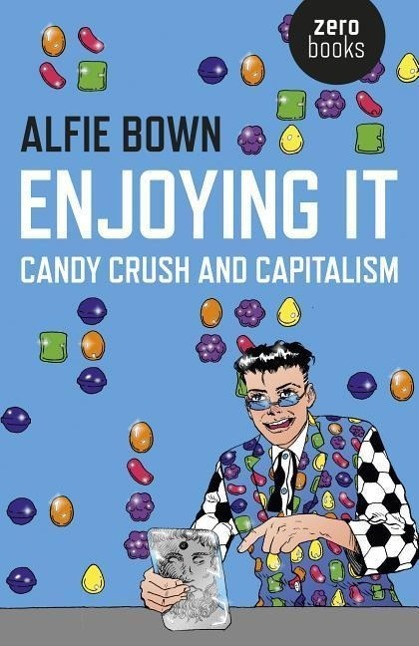 Cover: 9781785351556 | Enjoying It - Candy Crush and Capitalism | Candy Crush and Capitalism