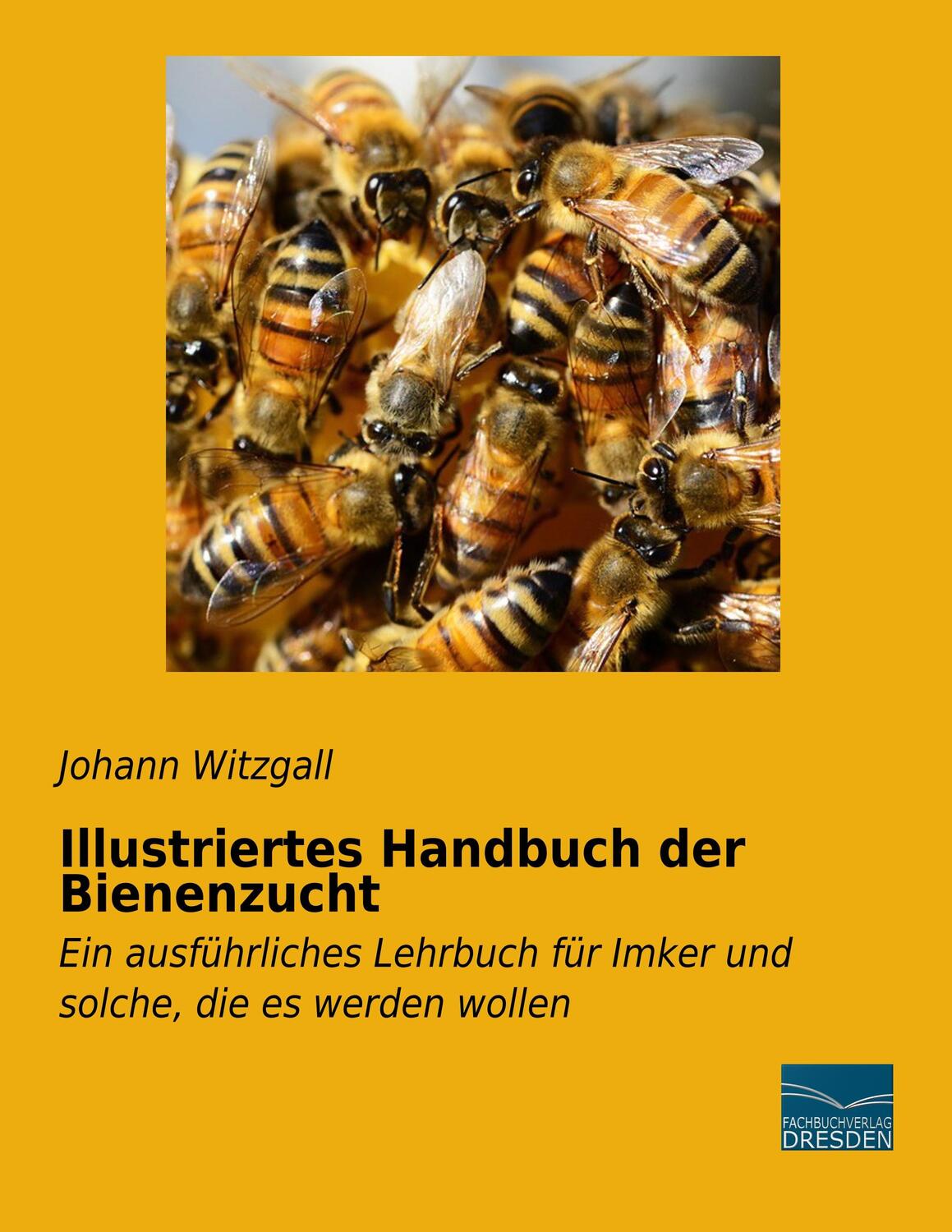 Cover: 9783961691043 | Illustriertes Handbuch der Bienenzucht | Johann Witzgall | Taschenbuch