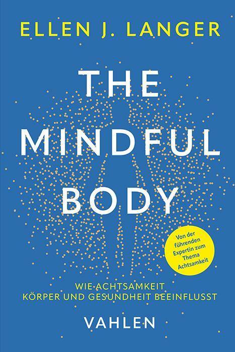Cover: 9783800672448 | The Mindful Body | Wie Achtsamkeit Körper und Gesundheit beeinflusst