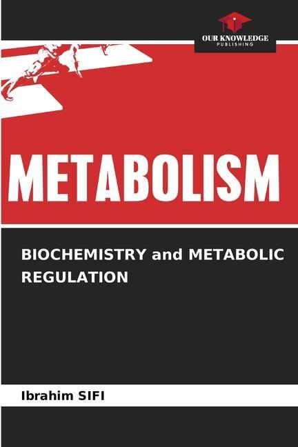 Cover: 9786207514977 | BIOCHEMISTRY and METABOLIC REGULATION | Ibrahim Sifi | Taschenbuch