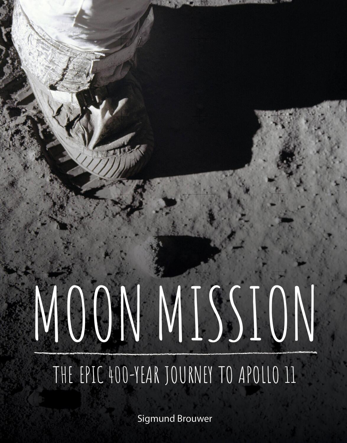 Cover: 9781525300363 | Moon Mission: The Epic 400-Year Journey to Apollo 11 | Sigmund Brouwer