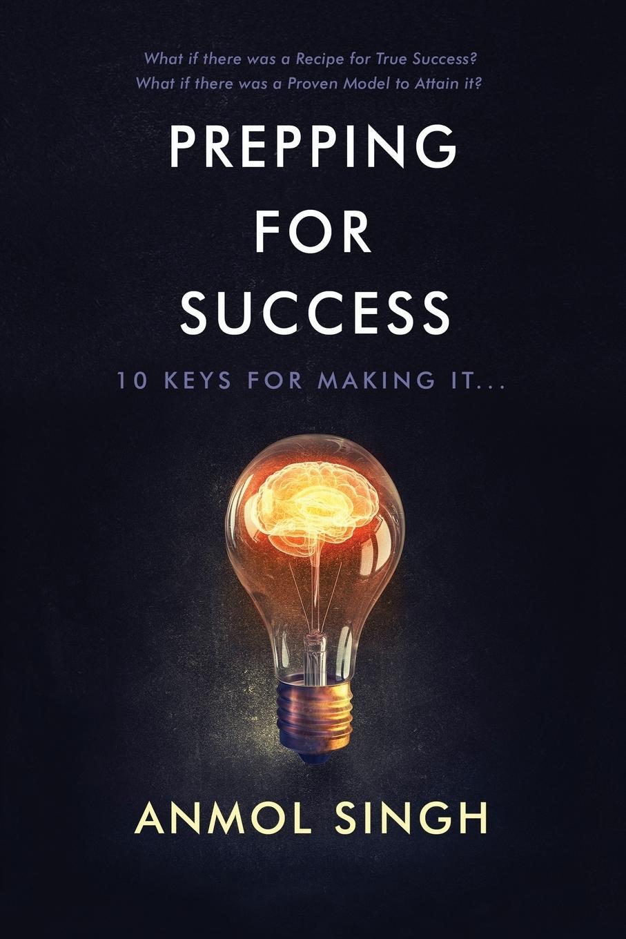 Cover: 9781642370959 | Prepping For Success | 10 Keys for Making it in Life | Anmol Singh